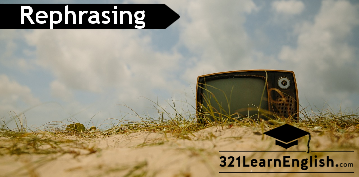 Practise rephrasing (conditionals, relatives, modal verbs, reported speech, connectors, verb tenses and more) using your favourite TV shows as examples. More on 321LearnEnglish.com