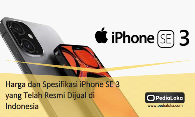 Harga dan Spesifikasi iPhone SE 3 yang Telah Resmi Dijual di Indonesia