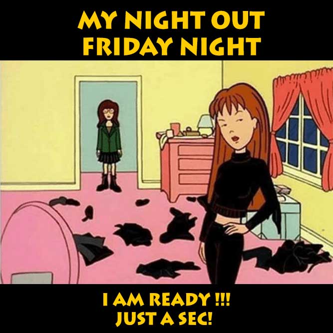 GIRLS GETTING READY FOR FRIDAY NIGHT! - Funny Happy Friday Memes pictures, photos, images, pics, captions, jokes, quotes, wishes, quotes, SMS, status, messages, wallpapers - Funny Friday Memes pictures, photos, images, pics, captions, jokes, quotes, wishes, quotes, SMS, status, messages, wallpapers