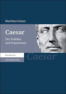 Caesar: Der Politiker und Staatsmann