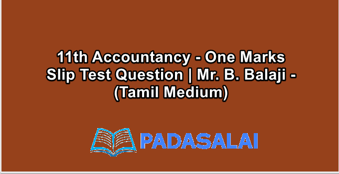 11th Accountancy - One Marks Slip Test Question | Mr. B. Balaji - (Tamil Medium)