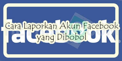 Cara Laporkan Akun Facebook yang Dibobol