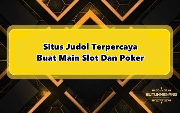 Situs Judol Terpercaya Buat Main Slot Dan Poker