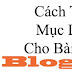 BLOGSPOT: CÁCH TẠO MỤC LỤC CUỘN THEO TRANG BÀI VIẾT