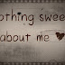 nothing is sweet about me