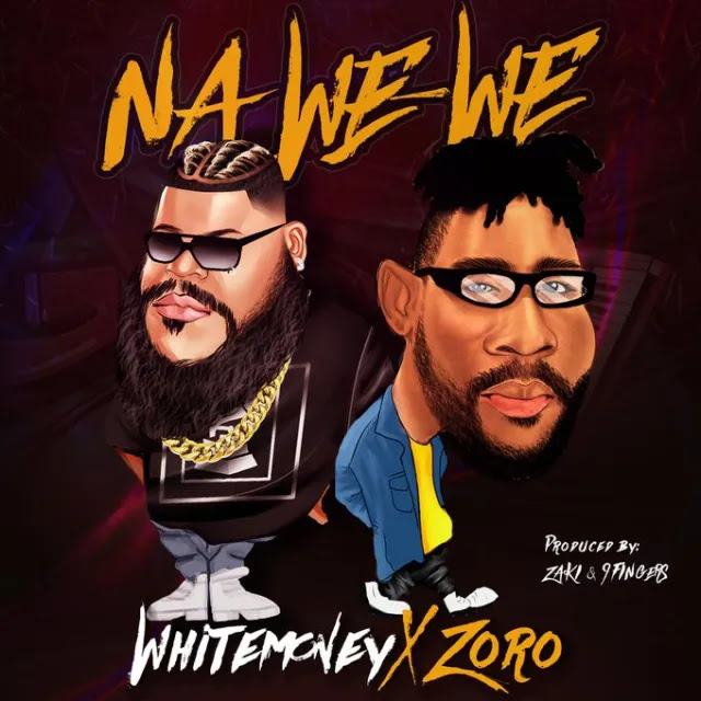 Whitemoney - Na We We Ft Zoro (Audio)