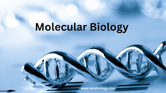 Molecular Biology MCQ | DNA replication- Transposable elements -Gene Expression