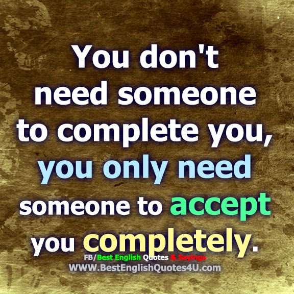 You don't need someone to complete you,...