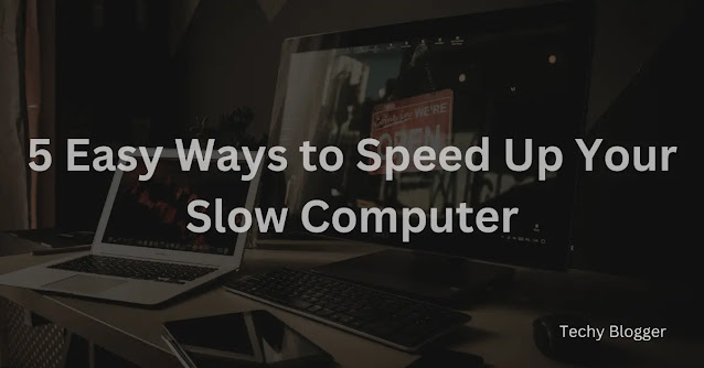 5 Easy Ways to Speed Up Your Slow Computer