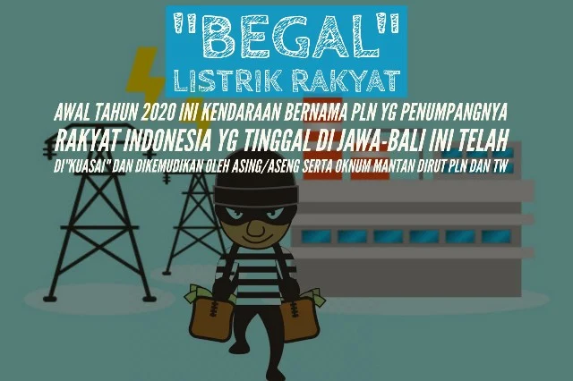 awal tahun 2020 ini kendaraan bernama PLN yg penumpangnya rakyat Indonesia yg tinggal di Jawa-Bali ini telah di"kuasai" dan dikemudikan oleh Asing/Aseng serta oknum mantan Dirut PLN dan TW