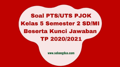 Soal & Jawaban PTS/UTS PJOK Kelas 5 Semester 2 SD/MI Kurikulum 2013