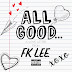 FK Lee - "All Good"