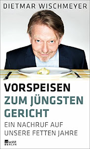 Vorspeisen zum Jüngsten Gericht: Ein Nachruf auf unsere fetten Jahre