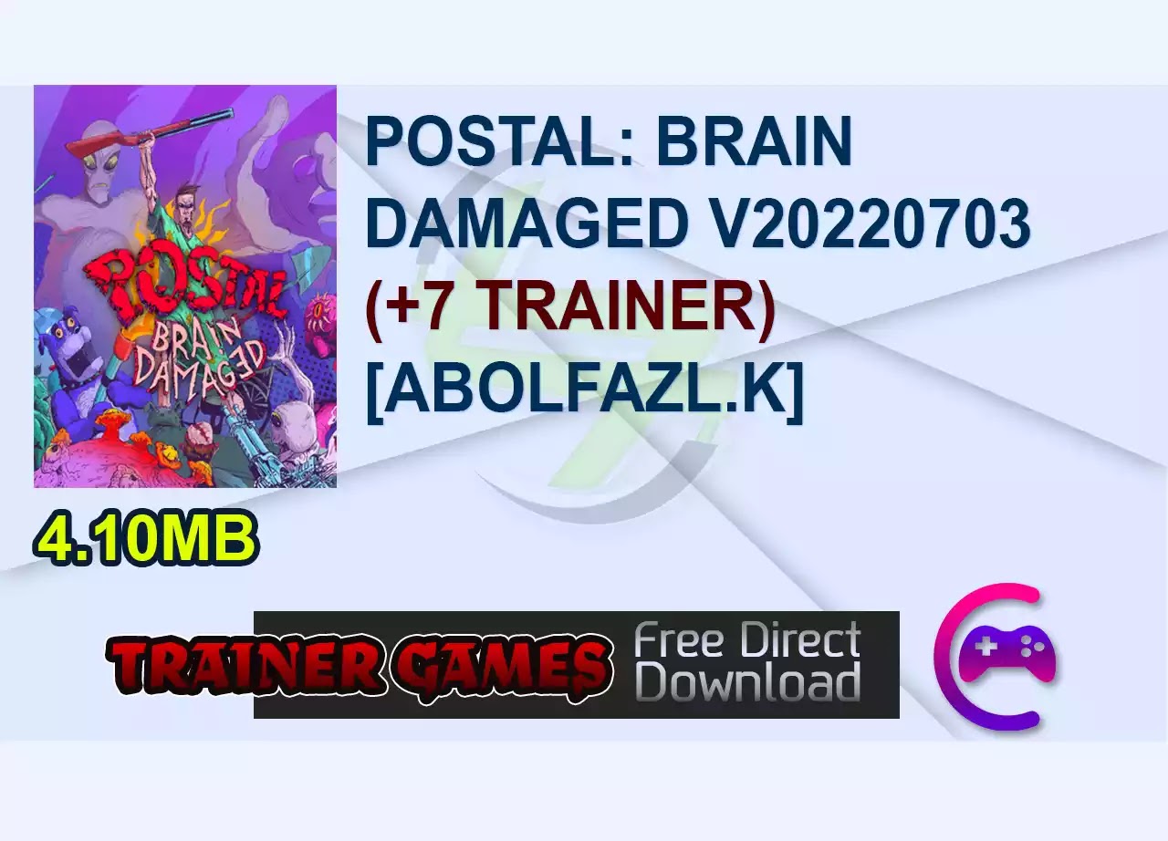 POSTAL: BRAIN DAMAGED V20220703 (+7 TRAINER) [ABOLFAZL.K]