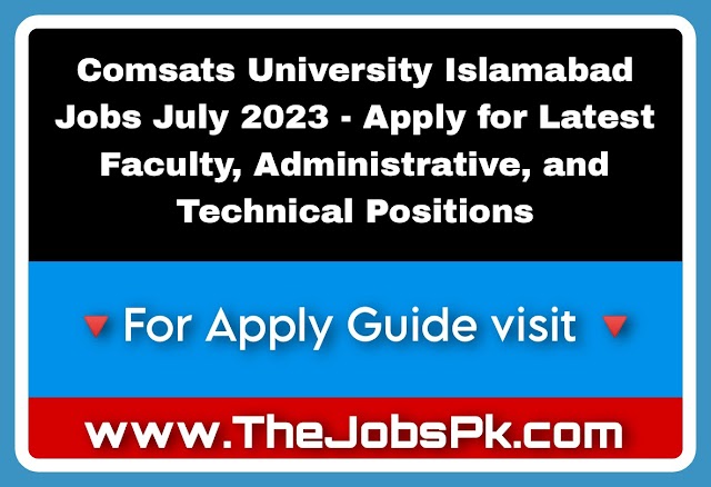 Comsats University Islamabad Jobs July 2023 - Apply for Latest Faculty, Administrative, and Technical Positions