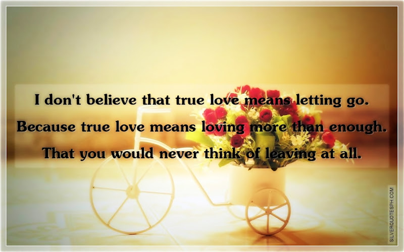 I Don't Believe That True Love Means Letting Go, Picture Quotes, Love Quotes, Sad Quotes, Sweet Quotes, Birthday Quotes, Friendship Quotes, Inspirational Quotes, Tagalog Quotes