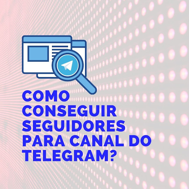 Conseguir seguidores para um Canal do Telegram