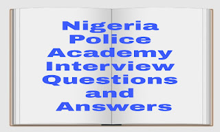 Nigeria Police Academy Interview Questions and Answers