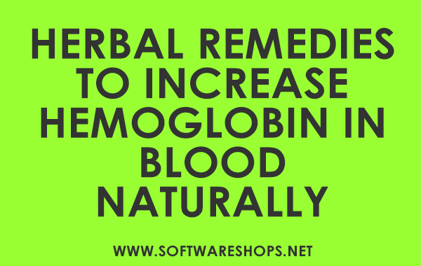 Herbal Remedies To Increase Hemoglobin In Blood Naturally