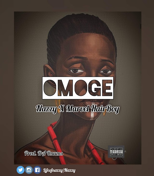 Nazzy-Omoge ft. marvel Hairboy