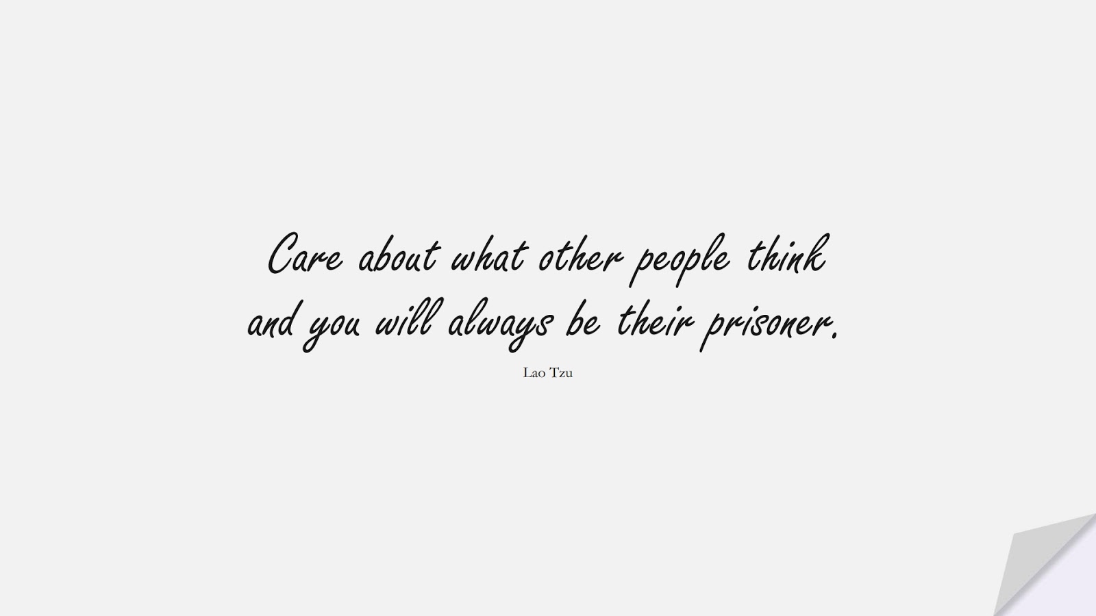 Care about what other people think and you will always be their prisoner. (Lao Tzu);  #LifeQuotes