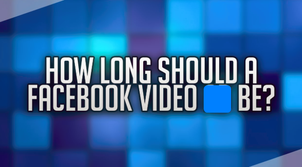 How Long Can A Video Be On Facebook