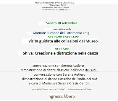 MUSEO NAZIONALE d'ARTE ORIENTALE  "GIUSEPPE TUCCI" Roma, Sabato 28 settembre, ore 17 in occasione delle Giornate Europee del Patrimonio 2013 "Shiva: Creazione e distruzione nella danza"  conversazione con Serena Autiero dimostrazione di danze classiche dell'India  a cura di Marialuisa Sales e Grazia Gentili.  I templi dell'India meridionale presentano complessi programmi iconografici in cui molto spazio è dato alla danza: nelle figure isolate così come nei cicli di rilievi o di dipinti  troviamo la rappresentazione di  posizioni coreutiche; ne è un esempio il gigantesco tempio di Chidambaram nella regione del Tamil Nadu, dedicato a Shiva nella sua forma di Nataraja, re della danza: nei portali monumentali campeggiano i 108 karana, le posizioni della danza del Natya Shastra, l'antico trattato dedicato alle arti performative. La complessa iconografia di Shiva Nataraja, emblema dell'eterno ciclo di creazione e distruzione degli universi, cela importanti suggestioni mitiche e valenze sociali. Decorazione templare e rappresentazione di Shiva Nataraja, questo dunque il tema della conversazione offerta dal Museo in occasione delle Giornate Europee del Patrimonio: attraverso il linguaggio dell'arte scultorea, i visitatori saranno introdotti alla performance di danze classiche dell'India del sud. A cura dell'Associazione "Vidya" – Arti e Culture dell'Asia Foto: Merionj Barbieri [MjB] museo d'arte orientale giuseppe tucci danza indiana bharata natyam odissi