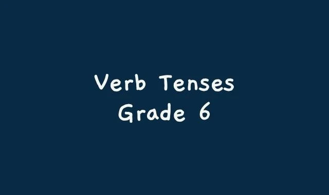 Verb Tenses - Grade 6