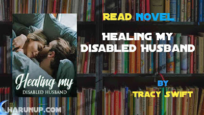 Read Novel Healing My Disabled Husband by Tracy Swift Full Episode