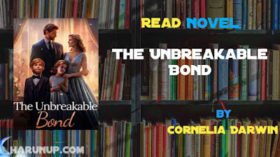 Read Novel The Unbreakable Bond by Cornelia Darwin Full Episode
