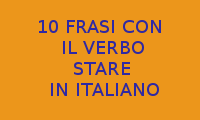 COME SCRIVERE 10 FRASI IN ITALIANO CON IL VERBO STARE CONIUGATO