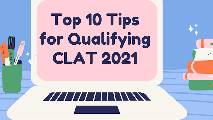 Top 10 Tips for Qualifying CLAT 2021