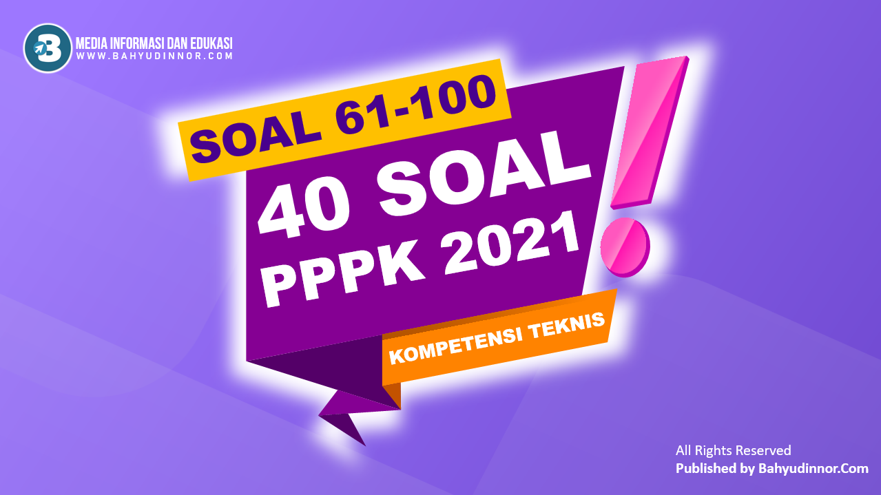 40 Soal PPPK Kompetensi Teknis Beserta Penjelasan Jawaban Tahun 2021