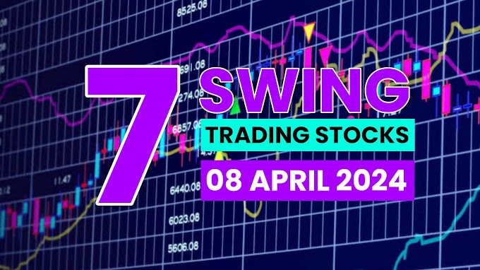 Swing Trading Stocks : Week of 08 April 2024 | ये 7 Stocks 10 से 40% तक Return दे सकता हैं ! जानिए कैसे?