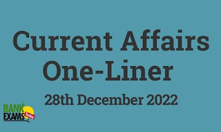Current Affairs One-Liner: 28th December 2022