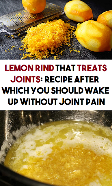 Lemon Rind That Treats Joints: Recipe After Which You Should Wake Up Without Joint Pain