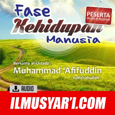[AUDIO] Fase Kehidupan Manusia - Ustadz Muhammad Afifuddin