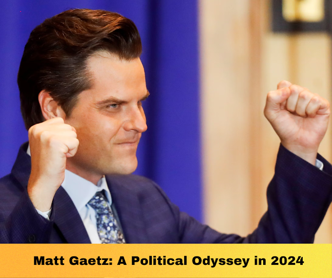  Matt Gaetz: A Political Odyssey in 2024