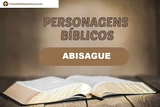 Abisague, a sunamita que cuidou do Rei Davi. 1 Reis 1:1-4