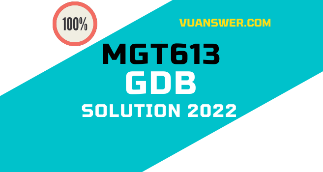 MGT613 GDB Solution 2022 - VU Answer