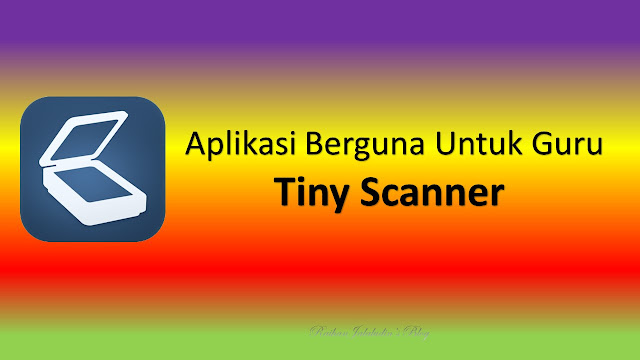 Aplikasi Berguna Untuk Guru - TINY SCANNER