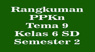 rangkuman pkn kelas 6 tema 9 semester 2