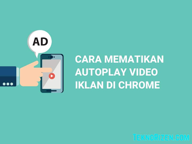 Cara Mematikan Autoplay Video Iklan di Google Chrome