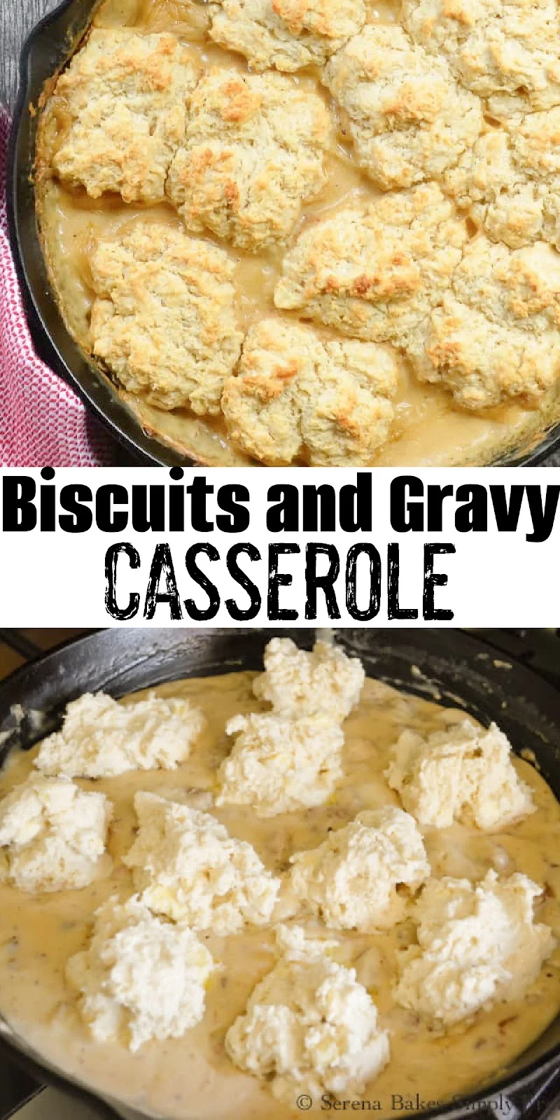 2 Photos the top photo is of Baked Biscuits and Gravy Casserole in a cast iron skillet. The bottom photo is of unbaked Biscuits and Sausage Gravy in a Cast Iron Skillet. There is a white banner between the two photos with black text Biscuits and Gravy Casserole.