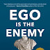 Ego Is the Enemy Book Summary