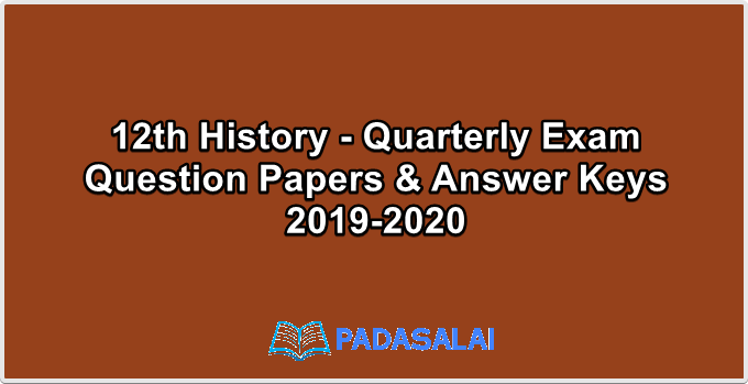 12th History - Quarterly Exam Question Papers & Answer Keys 2019-2020