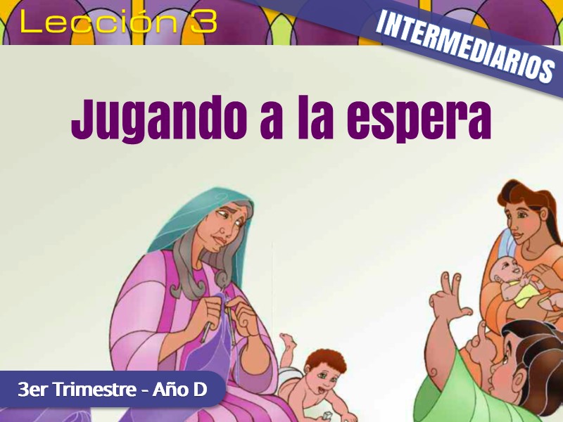 Intermediarios | Lección 3: Jugando a la espera | 3er Trimestre | Año D