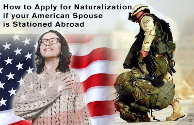 How to Apply for Naturalization if your American Spouse is Stationed Abroad