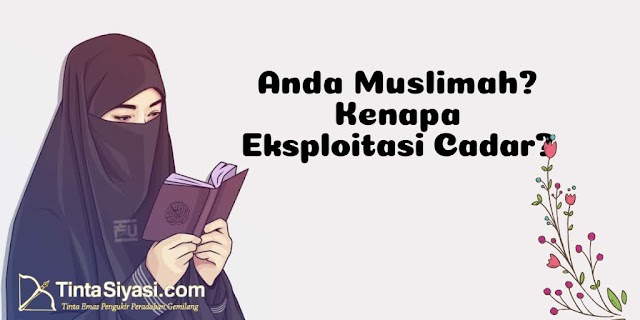 Anda Muslimah? Kenapa Eksploitasi Cadar?