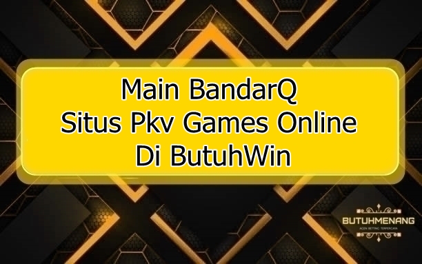 Main BandarQ Situs Pkv Games Online Di ButuhWin 